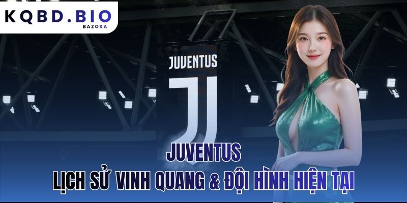 Juventus: Lịch Sử Vinh Quang Và Đội Hình Hiện Tại